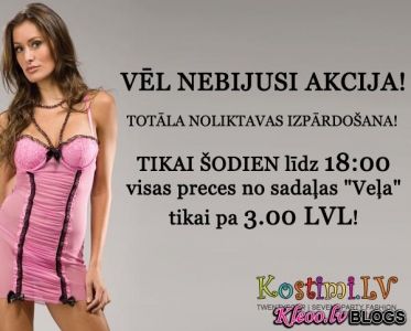 TIKAI ŠODIEN līdz 18:00 visas preces no sadaļas "VEĻA" tikai pa 3.00 LVL!