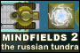 Mindfields 2: the russian tundra